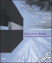 Salvatore Garau. Photogrammes avec horizon. Catalogo della mostra (Saint-Etienne Métropole, 23 fabbraio-26 aprile 2009) libro di Hegyi L. (cur.)