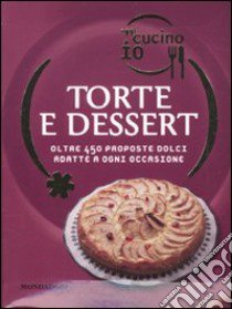 Oggi cucino io. Torte e dessert. Oltre 450 proposte dolci adatte a ogni occasione. Ediz. illustrata libro di Bardi Carla