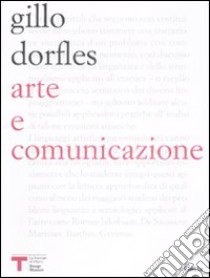 Arte e comunicazione. Comunicazione e struttura nell'analisi di alcuni linguaggi artistici libro di Dorfles Gillo