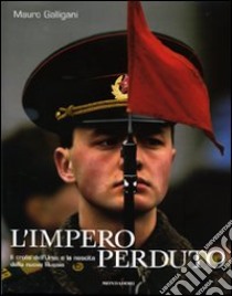 L'impero perduto. Il crollo dell'Urss e la nascita della nuova Russia. Ediz. illustrata libro di Galligani Mauro; Leonelli Laura