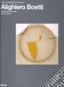 Alighiero Boetti. Catalogo generale. Ediz. italiana e inglese. Vol. 1 libro di Ammann Jean-Christophe