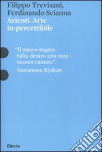 Arienti. Arte in-percettibile. Catalogo della mostra (Mantova, 10 settembre 2009-6 gennaio 2010). Ediz. illustrata libro di Trevisani Filippo; Scianna Ferdinando