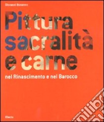 Pittura, sacralità e carne nel Rinascimento e nel Barocco libro di Bonanno Giovanni