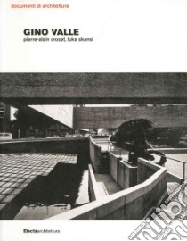 Gino Valle. Ediz. illustrata libro di Croset Pierre-Alain; Skansi Luka