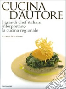 Cucina d'autore. I grandi chef italiani interpretano la cucina regionale. Ediz. illustrata libro di Vizzari E. (cur.); Meldolesi A. (cur.)