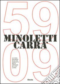 Minoletti Carrà '59-'09. La casa milanese di Giulio Minoletti nelle immagini di Luca Carrà. Ediz. italiana e inglese libro