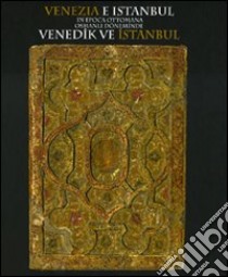 Venezia e Istanbul in epoca ottomana. Catalogo della mostra (Istanbul, 18 novembre 2009-28 febbraio 2010). Ediz. italiana e turca libro