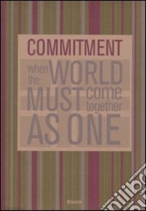 When the world must come together as one libro di Commitment