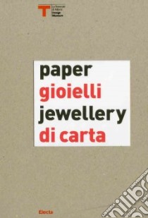 Gioielli di carta-Paper jewellery. Catalogo della mostra (Milano, 16 settembre-25 ottobre 2009). Ediz. bilingue libro di Cappellieri A. (cur.); Cappello B. (cur.)