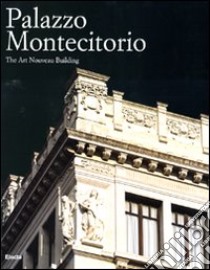 Palazzo Montecitorio. The Art Nouveau Building. Ediz. illustrata libro di Portoghesi P. (cur.); Mazzantini R. C. (cur.)