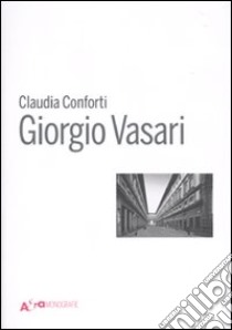 Giorgio Vasari. Ediz. illustrata libro di Conforti Claudia