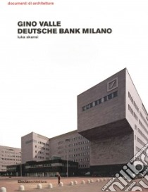 Gino Valle. Deutsche Bank a Milano libro di Skansi Luka - Huette Friedhelm - Schicktanz Claudia