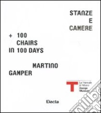 Martino Gamper. Stanze e camere. 100 chairs in 100 days. Catalogo della mostra. Ediz. italiana e inglese libro di Annichiarico S. (cur.)