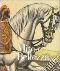 Mito e bellezza. Catalogo della mostra (Lucca, 6 dicembre 2009-7 marzo 2010; Roma, 29 aprile-18 luglio 2010). Ediz. illustrata libro di Gini Bartoli V. (cur.)