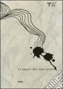 Il segno dei designer. Catalogo della mostra (Milano, 17 dicembre 2009-17 gennaio 2010). Ediz. italiana e inglese libro