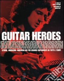 Guitar heroes. Storie, immagini, emozioni dei più grandi chitarristi di tutti i tempi. Ediz. illustrata libro di Cutchin R. (cur.)