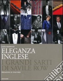 Eleganza inglese. I grandi sarti di Savile Row. Ediz. illustrata libro di Sherwood James