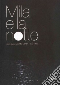 Mila e la notte. Abiti da sera di Mila Schön 1966-1993. Catalogo della mostra (Trieste, 20 dicembre 2009-10 aprile 2010) libro