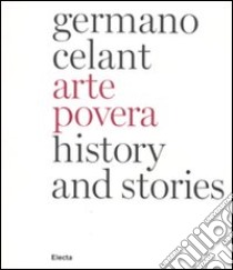 Arte povera. History and stories. Ediz. inglese libro di Celant Germano