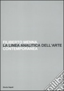 Filiberto Menna. La linea analitica dell'arte contemporanea. Catalogo della mostra (Salerno, 23 ottobre-4 novembre 2009). Ediz. illustrata libro di Zuliani S. (cur.)