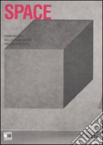 Space. From MAXXI's collections of art and architecture. Catalogo della mostra (Roma, 30 maggio 2010-23 gennaio 2011). Ediz. illustrata libro di Chiodi S. (cur.); Dardi D. (cur.)