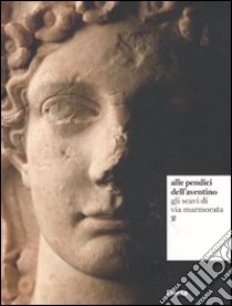 Alle pendici dell'Aventino. Gli scavi di via Marmorata. Ediz. illustrata. Vol. 2 libro di Capodiferro A. (cur.); Quaranta P. (cur.)