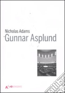 Gunnar Asplund. Ediz. illustrata libro di Adams Nicholas