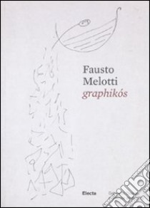 Fausto Melotti. Graphikós. Catalogo della mostra (Firenze, 25 maggio-29 agosto). Ediz. italiana e inglese libro