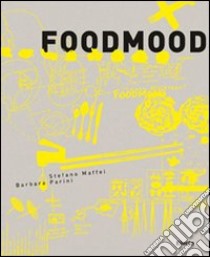 Food Mood. Ediz. italiana libro di Maffei Stefano; Parini Barbara