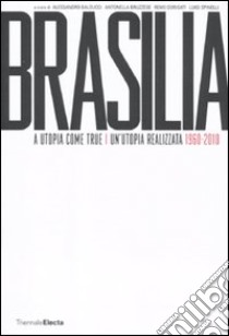 Brasilia. A utopia come true. 1960-2010-Un'utopia realizzata. 1960-2010 ) libro