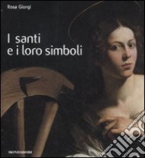 I santi e i loro simboli. Ediz. illustrata libro di Giorgi Rosa