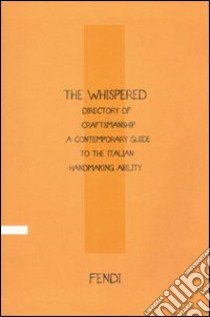 The Whispered directory of Craftsmanship. A contemporary guide to the italian hand making ability. Ediz. italiana libro di Filippi Gabardi Vittoria