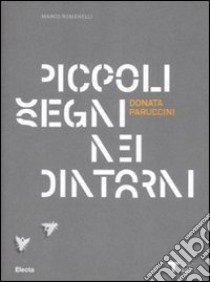 Donata Paruccini. Piccoli segni nei dintorni. Catalogo dela mostra (Milano, 4 novembre-8 dicembre 2010). Ediz. italiana e inglese libro