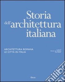 Storia dell'architettura italiana. Architettura romana. Le città in Italia. Ediz. illustrata libro di Zanker P. (cur.); Von H. H. (cur.)