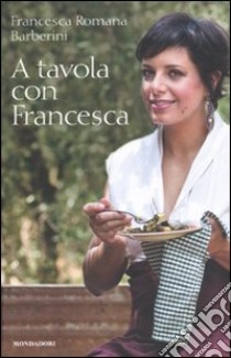 A tavola con Francesca libro di Barberini Francesca R.