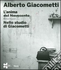 Alberto Giacometti. L'anima del Novecento-Nello studio di Giacometti. Ediz. illustrata libro di Peppiatt Michael