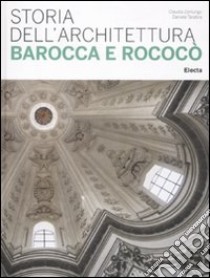 Storia dell'architettura barocca e rococò. Ediz. illustrata libro di Tarabra Daniela; Zanlungo Claudia