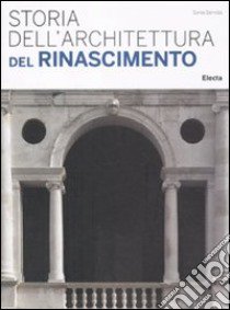 Storia dell'architettura del Rinascimento. Ediz. illustrata libro di Servida Sonia