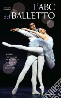 L'ABC del balletto 2011. Ediz. illustrata libro di Guatterini Marinella