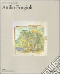 Attilio Forgioli. Catalogo della mostra (Parma, 12 marzo-25 aprile 2011). Ediz. illustrata libro di Quintavalle Arturo Carlo