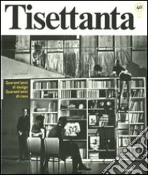 Tisettanta. Quarant'anni di design. Quarant'anni di casa-Forty years of design. Forty years of home. Ediz. bilingue libro di Vivanti Luca