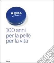 Nivea. 100 anni per la pelle per la vita. Ediz. illustrata libro di Piazza A. (cur.)