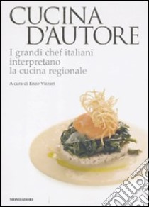 Cucina d'autore. I grandi chef italiani interpretano la cucina regionale libro di Vizzari E. (cur.); Meldolesi A. (cur.)