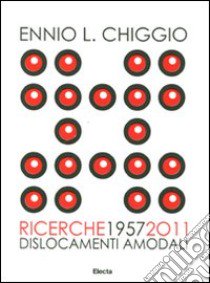 Ennio L. Chiggio. Ricerche 1957-2011. Dislocamenti amodali. Catalogo della mostra (Padova, 18 giugno-17 luglio 2011). Ediz. illustrata libro di Francalanci E. L. (cur.); Savardi U. (cur.)