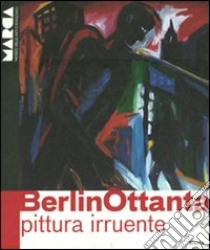 BerlinOttanta. Pittura irruente. Catalogo della mostra (Catanzaro, 30 aprile-9 ottobre 2011). Ediz. italiana e inglese libro