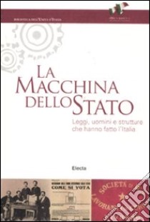 La macchina dello Stato. Leggi, uomini e strutture che hanno fatto l'Italia. Catalogo della mostra (Roma, 22 settembre 2011-16 marzo 2012). Ediz. illustrata libro di Attanasio A. (cur.); Pizzo M. (cur.)