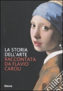 La storia dell'arte libro di Caroli Flavio