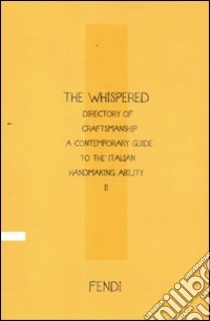 The Whispered directory of Craftsmanship. A contemporary guide to the italian hand making ability. Ediz. italiana. Vol. 2 libro di Cunaccia Cesare M.; Filippi Gabardi Vittoria