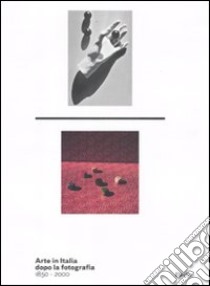 Arte in Italia dopo la fotografia 1850-2000. Catalogo della mostra (Roma, 24 dicembre 2011-4 marzo 2012). Ediz. illustrata libro di Fusco M. A. (cur.); Marini Clarelli M. V. (cur.)