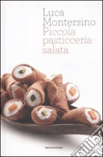 Piccola pasticceria salata libro di Montersino Luca